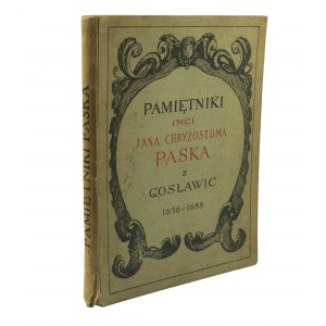 Pamiętniki Jana Chryzostoma z Gosławic Paska z czasów panowania Jana Kazimierza, Michała Korybuta i Jana III 1656-1688, Poznań 1926r.[LS]