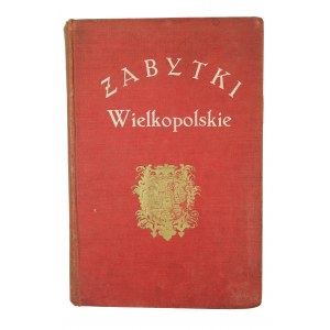 Zabytki Wielkopolskie ilustrowany przewodnik po Poznaniu i Wielkopolsce, Poznań 1929r., [KI]