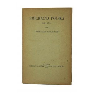 MICKIEWICZ Władysław - Emigracya polska 1860-1890 , Krakow 1908r.[KI]