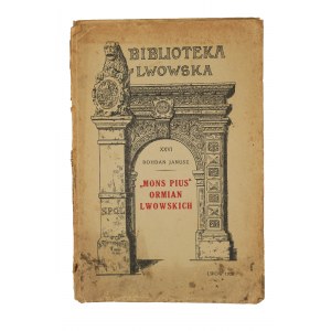 JANUSZ Bohdan - Mons Pius ormian lwowskich , Lwów 1928r., Biblioteka Lwowska XXVI[KI]