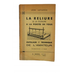 LAFFARGUE Leon - Oprawa i złocenia na wyciągnięcie ręki dla wszystkich: narzędzie i techniki dla amatora / La reliure & la dorure à la portée de tous : outillage et techniques de l'amateur , [KI]