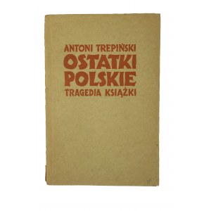 TREPIŃSKI Antoni - Ostatki polskie. Tragedia ksiażki, Kraków 1946r., [KI]