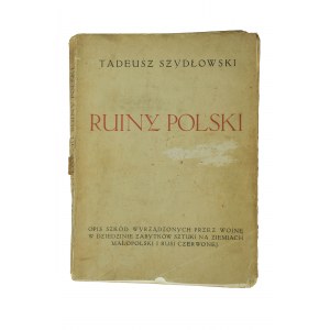 SZYDŁOWSKI Tadeusz - Ruiny Polski , opis szkód wyrządzonych przez wojnę w dziedzinie zabytków sztuki na ziemiach Małopolski i Rusi Czerwonej z 227 rycinami i mapką orientacyjną, 1919r., [KI]