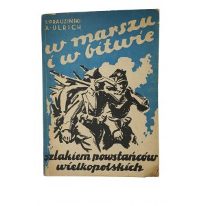 PRAUZIŃSKI L., ULRICH A. - W marszu i w bitwie szlakiem powstańców wielkopolskich, Poznań 1948r., [AW]
