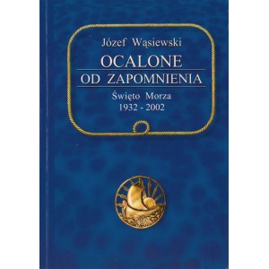 Wąsiewski, Ocalone od zapomnienia - Święto Morza 1932-2002