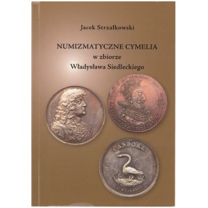 Numizmatyczne cymelia w zbiorze Władysława Siedleckiego, J. Strzałkowski