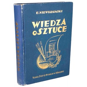 NIEWIADOMSKI - WIEDZA O SZTUCE Na tle jej dziejów wyd. 1923r.