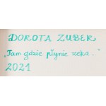 Dorota Zuber (geb. 1979, Gliwice), Wo der Fluss fließt..., 2021