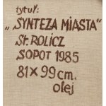 Stanislaw Rolicz (1913 Mandschurei - 1997 Sopot), Synthese der Stadt, 1985