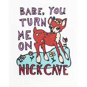 Nick Cave (b. 1957), Babe, you turn me on.