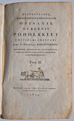 Marczyński Wawrzyniec, Statystyczne, topograficzne i historyczne opisanie Gubernii Podolskiey. T. 2 Drukiem Józefa Zawadzkiego, WILNO 1822,
