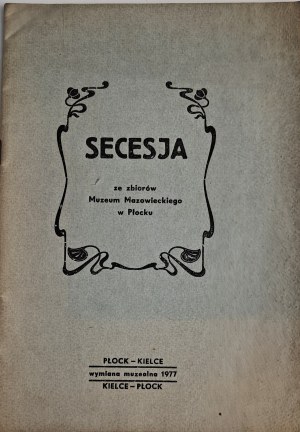 Secession from the Collection of the Mazovian Museum in Plock, Catalogue of the exhibition Kielce IV-IX 1977, Plock-Kielce, 1977