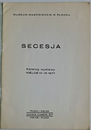 Secesja ze zbiorów Muzeum Mazowieckiego w Płocku, Katalog wystawy Kielce IV-IX 1977, Płock-Kielce, 1977