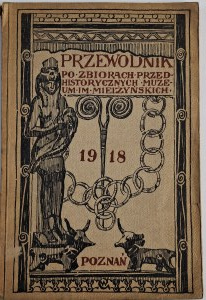 Przewodnik po zbiorach przedhistorycznych Muzeum im. Mielżyńskich, Nakł. Towarzystwa Muzealnego w Poznaniu, 1918,