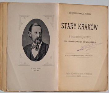 Józef Szujski et Franciszek Piekosiński, STARY KRAKÓW, w dziewięćsetną rocznicę jego narodowego charakteru. Kraków : Spółka Wydawnicza Polska, 1901.