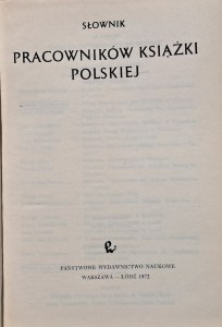 Dictionary of Polish Book Workers +Suplement, 2 vols. published by PWN, Warsaw - Lodz 1972-1986
