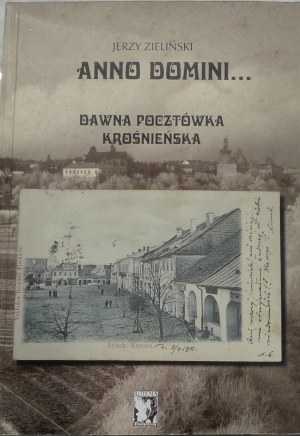 Zieliński Jerzy, Anno Domini..., Dawna pocztówka Krośnieńska, Wyd. Ruthenus, Krosno 1997, c. 74, [30], il., 23.5 cm