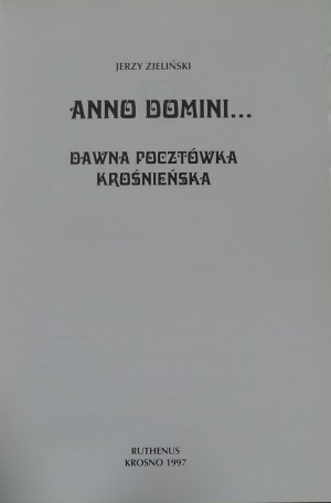 Zieliński Jerzy, Anno Domini..., Dawna pocztówka Krośnieńska, Wyd. Ruthenus, Krosno 1997, c. 74, [30], il., 23.5 cm