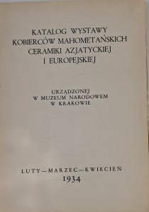 Catalogue de l'exposition de tapisseries muhammadiennes et de céramiques asiatiques et européennes au Musée national de Cracovie, février-avril 1934. Première édition,