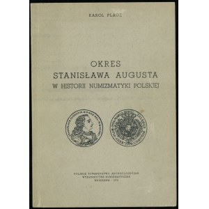 Plage Karol - Okres Stanisławana Augusta w historii numizmatyki polskiej, Warszawa 1970 (reprint PTA)