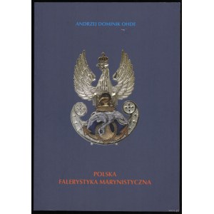 Ohde Andrzej Dominik - Polska Falerystyka Marynistyczna, Poznań 2001, ISBN 8385215220