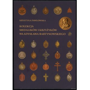 Pawłowska Krystyna - Kolekcja medalików i krzyżyków Władysława Bartynowskiego, Kraków 2023, ISBN 9788381388085