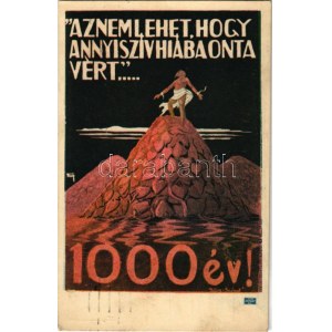 1921 Az nem lehet, hogy annyi szív hiába onta vért... 1000 év! Kiadja Magyarország Területi Épségének Védelmi Ligája / ...