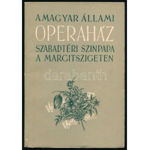 A Magyar Állami Operaház szabadtéri szinpada a Margitszigeten. Bp., [1956], Magyar Állami Operaház (Egyetemi Nyomda)...