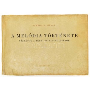 Szabolcsi Bence: A melódia története. Vázlatok a zenei stilus multjából. Bp., 1950, Cserépfalvi, 157+(3) p. + 14 ...
