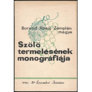 Dr. Laczkó István: Borsod-Abaúj-Zemplén megye szőlőtermelésének monográfiája. (Miskolc, 1964...