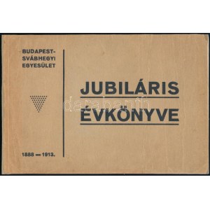 Budapest-Svábhegyi-Egyesület jubiláris évkönyve. 1888-1913. (Bp., 1913), Budapest-Svábhegyi-Egyesület (Ádám Herman-ny.)...