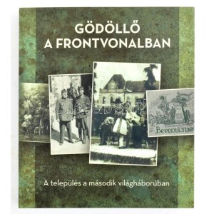 Xantus Zoltán, Fábián Balázs: Gödöllő a frontvonalban - A település a második világháborúban. Gödöllő, 2023...