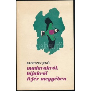 Radetzky Jenő: Madarakról, tájakról Fejér megyében. Székesfehérvár, 1984, Magyar Agrártudományi Egyesület Fejér m...
