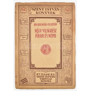 Dr. Kalmár Gusztáv: Négy világrész földje és népei. (Ázsia, Afrika, Amerika és Ausztrália). Szent István Könyvek 116...