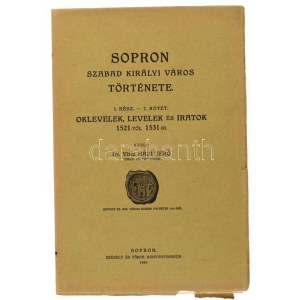 Házi Jenő: Sopron szabad királyi város története. I. rész. 7. köt. Oklevelek, levelek és iratok 1521-től 1531-ig. Közli...