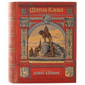 Márki Sándor (szerk.): Mátyás király emlékkönyv. Bp., 1902, Athenaeum. Kiadói aranyozott...