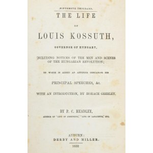 Headley, P(hineas) C(amp): The Life of Louis Kossuth Governor of Hungary...