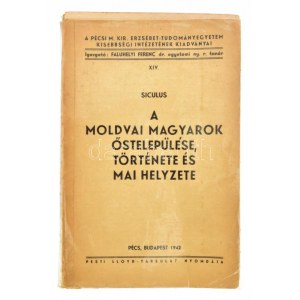 Siculus (Besenyő Sándor): A moldvai magyarok őstelepülése, története és a mai helyzete. Pécs-Budapest, 1942...