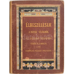 Charlotte M. Yonge: Elbeszélések a római világból. Hampelné Pulszky Polyxena fordítása. Bp, 1895, Lampel Róbert ...