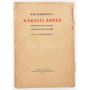 Emlékkönyv Károlyi Árpád születése nyolcvanadik fordulójának ünnepére 1933 október 7. Bp., 1933., Sárkány-ny..1 t. ...