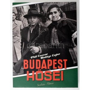 Phil Casoar - Balázs Eszter: Budapest hősei. Ford.: Molnár Zsófia. Bp., 2016, Scolar - Vince...