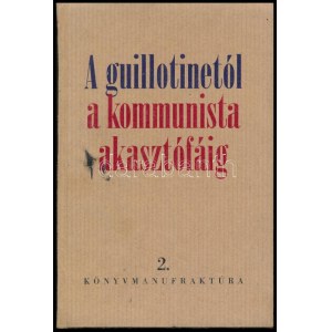 A guillotinetól a kommunista akasztófáig. Egy 7 nemzetiségű magyar család 300 éve. Szerk.: Barátossy György. [Bp....