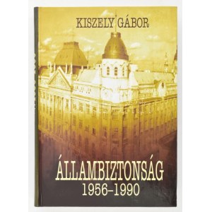 Kiszely Gábor: Állambiztonság 1956-1990. Bp., 2001, Korona Kiadó, 430 p. Kiadói kartonált papírkötésben...