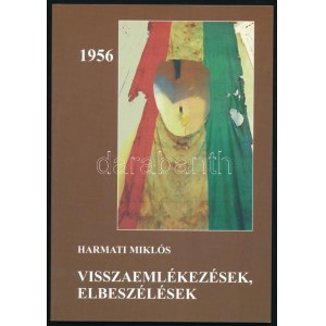 Harmati Miklós: Visszaemlékezések, elbeszélések 1956. H.n., 2016, magánkiadás. Kiadói papírkötés...