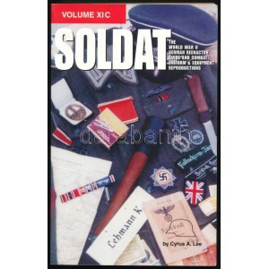 Cyrus A. Lee: Soldat Vol. XI C. World War II German Reenactor Guide and Combat Uniform & Equipment Reproductions...