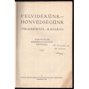 Felvidékünk-honvédségünk. (Trianontól-Kassáig). Történelmi eseménysorozat képekkel...