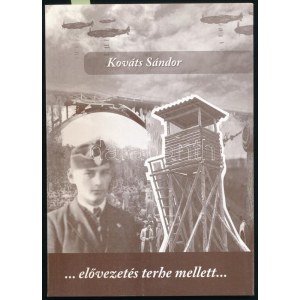 Kováts Sándor: ...elővezetés terhe mellett... Veszprém, 2010, Dózsa György Általános Iskola Iskolatörténeti Múzeum...