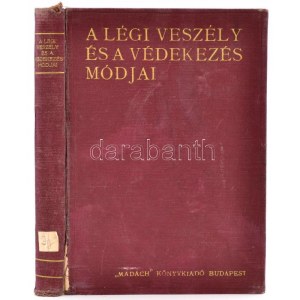 [Adorján János - Márföldy Aladár:] A légi veszély és a védekezés módjai. Bp., [1936], Madách. Sérült vászonkötésben...