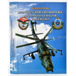 Kenyeres Dénes: Mi-24 típusú harci helikopterek alkalmazása a magyar hadseregben Szentkirályszabadja-Szolnok. DEDIKÁLT...