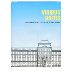 Viribus Unitis. National Defence Academy in Vienna. Vienna, 2003, National Defence Academy. Fekete...